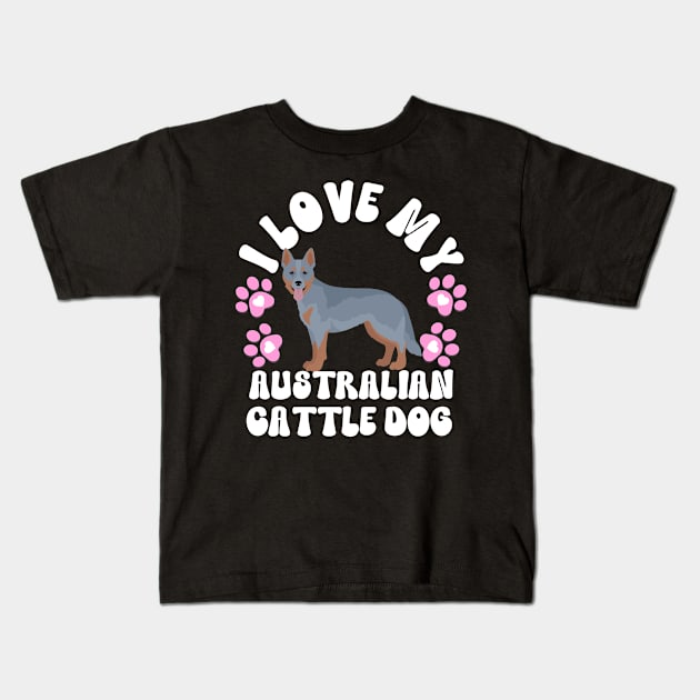 I Love My Australian Cattle Dog Kids T-Shirt by The Jumping Cart